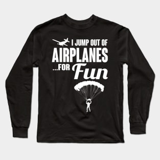 Skydiving: I jump out of airplanes...for fun Long Sleeve T-Shirt